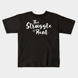 The Struggle Is Real Kids T-Shirt